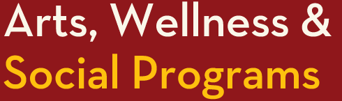 Arts, Wellness & Social Programs